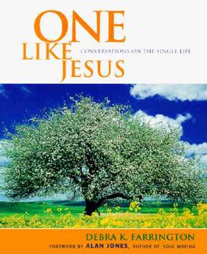 One Like Jesus: Conversations on the Single Life de Debra K. Farrington