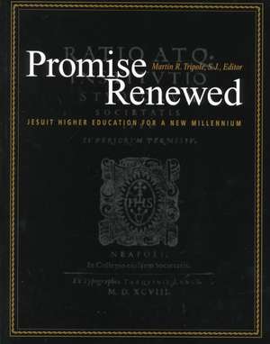 Promise Renewed: Jesuit Higher Education for a New Millennium de Martin R. Tripole