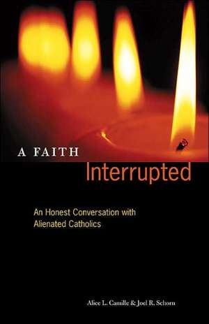 A Faith Interrupted: An Honest Conversation with Alienated Catholics de Alice L. Camille