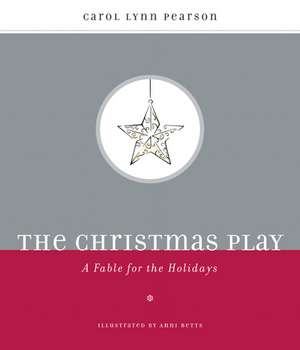 The Christmas Play: A Fable for the Holidays de Carol Lynn Pearson