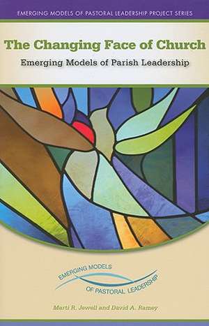 The Changing Face of the Church: Emerging Models of Parish Leadership de Marti R. Jewell