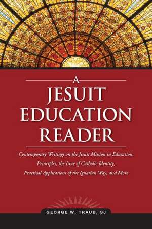 A Jesuit Education Reader de George W. Traub