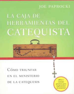 La Caja de Herramientas del Catequista: Como Triunfar en el Ministerio de la Educacion Religiosa = The Catechist's Toolbox de Joe Paprocki