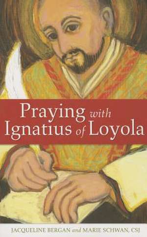 Praying with Ignatius of Loyola de Jacqueline Bergan