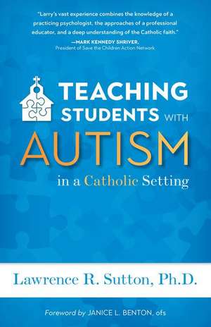 Teaching Students with Autism in a Catholic Setting de Lawrence R Sutton