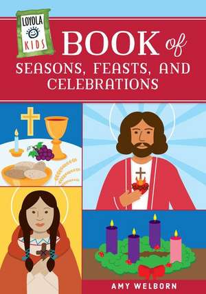 Loyola Kids Book of Seasons, Feasts, and Celebrations de Amy Welborn