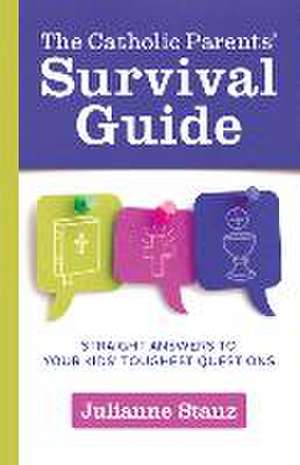 The Catholic Parents' Survival Guide de Julianne Stanz