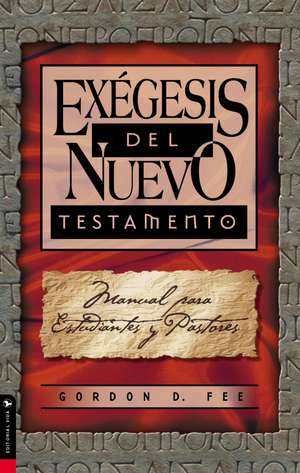 Exégesis del Nuevo Testamento: Manual para estudiantes y pastores de Gordon D. Fee