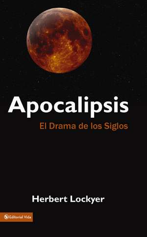 Apocalipsis: El drama de los siglos de Herbert Lockyer