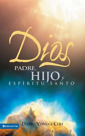 Dios Padre, Hijo y Espíritu Santo de Pastor David Yonggi Cho