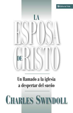 La esposa de Cristo: Un llamado a la Iglesia a despertar del sueño de Charles R. Swindoll