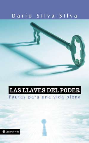 Las llaves del poder: Pautas para una vida plena de Sr. Dario Silva-Silva