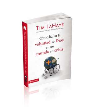 Cómo hallar la voluntad de Dios en un mundo en crisis de Tim LaHaye