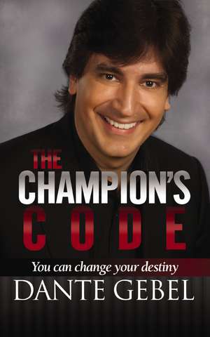 The Champion's Code: You Can Change Your Destiny de Dante Gebel