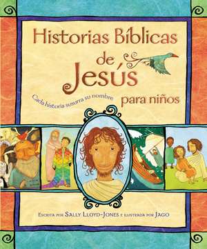 Historias Bíblicas de Jesús para niños: Cada historia susurra su nombre de Sally Lloyd-Jones