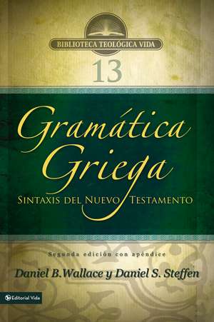 Gramática griega: Sintaxis del Nuevo Testamento - Segunda edición con apéndice de Daniel B. Wallace