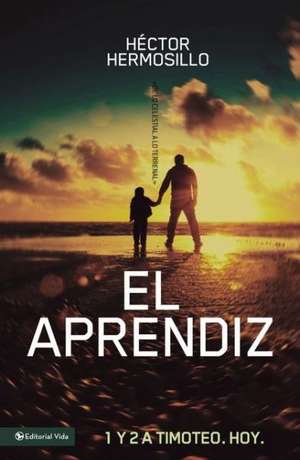 El aprendiz: 1 y 2 de Timoteo. Hoy de Hector Hermosillo