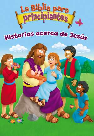 La Biblia para principiantes - Historias acerca de Jesús de Kelly Pulley