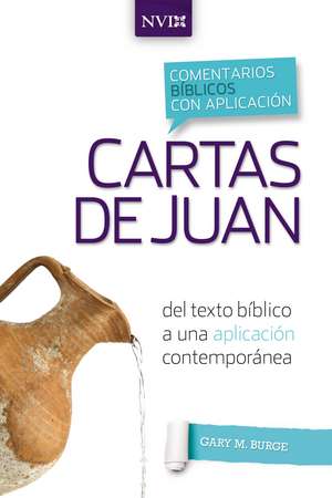 Comentario bíblico con aplicación NVI Cartas de Juan: Del texto bíblico a una aplicación contemporánea de Gary M. Burge