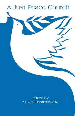 A Just Peace Church: The Peace Theology Development Team de Susan Thistlethwaite