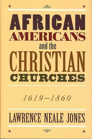 African Americans and the Christian Churches: 1619-1860 de Lawrence Neale Jones