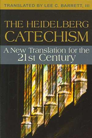 The Heidelberg Catechism: A New Translation for the Twenty-First Century de Luca Prodi