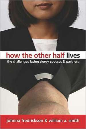 How the Other Half Lives: The Challenges Facing Clergy, Spouses, and Partners de Johnna Fredrickson