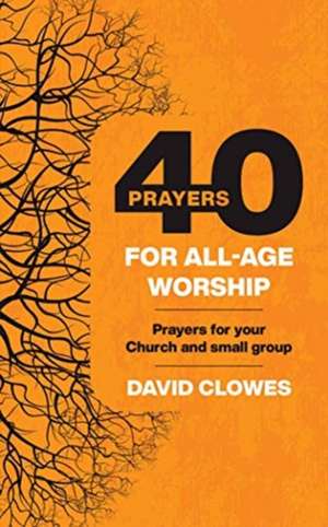 40 Prayers for All-Age Worship de David Clowes