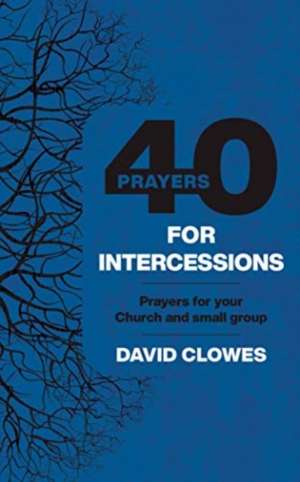40 PRAYERS FOR INTERCESSIONS de Clowes David