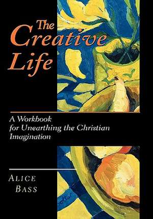 The Creative Life de Alice S. Bass