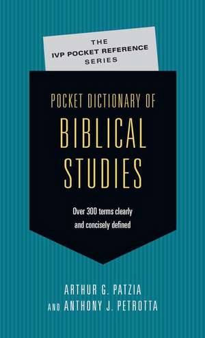 Pocket Dictionary of Biblical Studies: Over 300 Terms Clearly Concisely Defined de Arthur G. Patzia