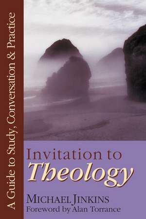 Invitation to Theology – A Guide to Study, Conversation Practice de Michael Jinkins