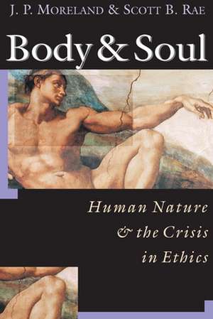 Body & Soul – Human Nature the Crisis in Ethics de J. P. Moreland