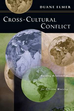 Cross–Cultural Conflict – Building Relationships for Effective Ministry de Duane Elmer