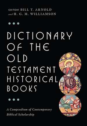 Dictionary of the Old Testament: Historical Books de Bill T. Arnold