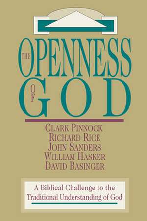 The Openness of God – A Biblical Challenge to the Traditional Understanding of God de Clark H. Pinnock