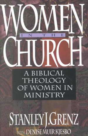 Women in the Church – A Biblical Theology of Women in Ministry de Stanley J. Grenz