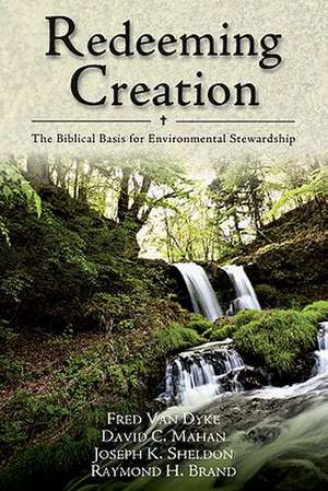 Redeeming Creation – The Biblical Basis for Environmental Stewardship de Fred H. Van Dyke