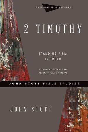 2 Timothy – Standing Firm in Truth de John Stott