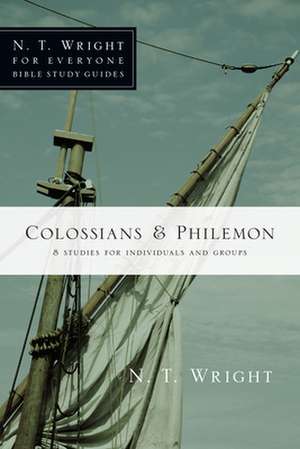 Colossians & Philemon: 8 Studies for Individuals and Groups de N.T. WRIGHT