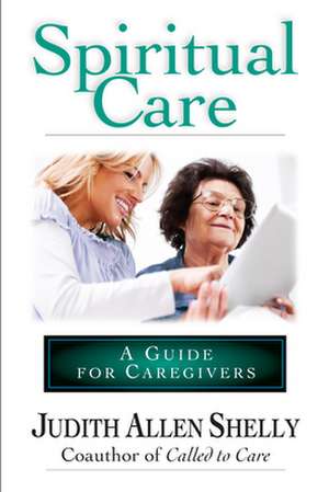 Spiritual Care: A Guide for Caregivers de Judith Allen Shelly