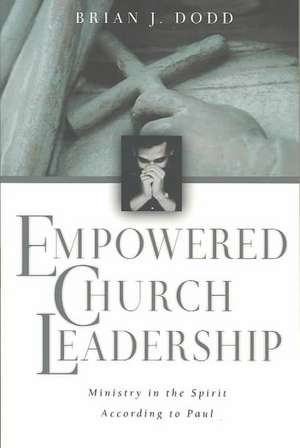 Empowered Church Leadership: Ministry in the Spirit According to Paul de Brian J. Dodd