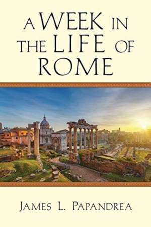 A Week in the Life of Rome de James L. Papandrea