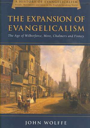 The Expansion of Evangelicalism: The Age of Wilberforce, More, Chalmers and Finney de John Wolffe