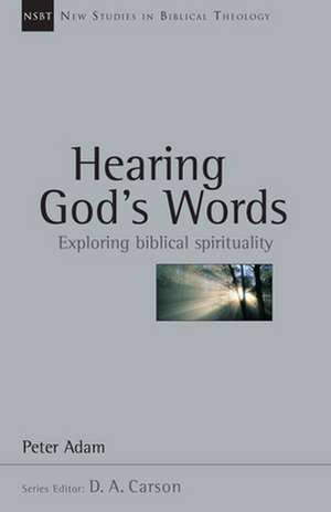 Hearing God's Words: Exploring Biblical Spirituality de Peter Adam