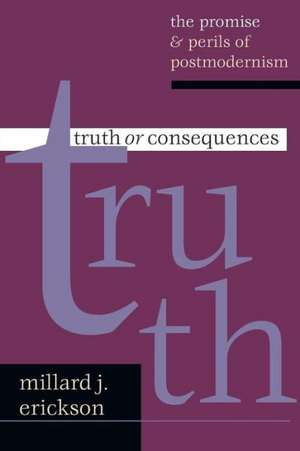 Truth or Consequences de Millard J. Erickson