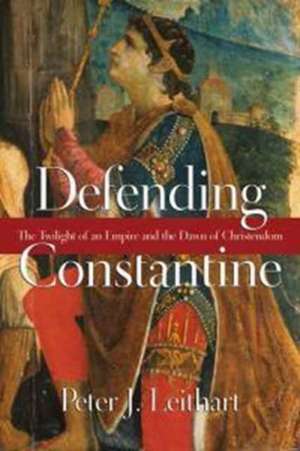 Defending Constantine – The Twilight of an Empire and the Dawn of Christendom de Peter J. Leithart