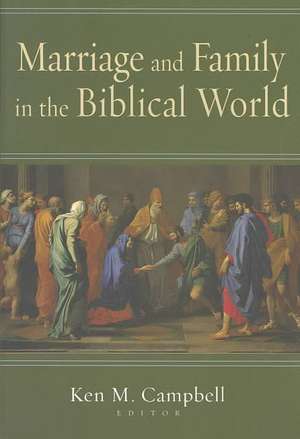 Marriage and Family in the Biblical World de Ken M. Campbell