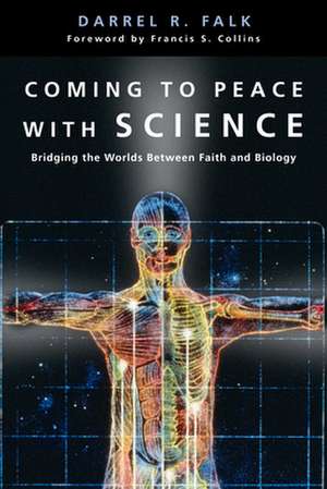 Coming to Peace with Science – Bridging the Worlds Between Faith and Biology de Darrel R. Falk