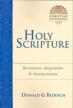 Holy Scripture – Revelation, Inspiration Interpretation de Donald G. Bloesch